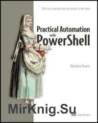 Practical Automation with PowerShell: Effective scripting from the console to the cloud (Final)