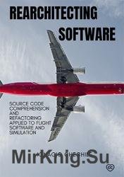 Rearchitecting Software: Source Code Comprehension and Refactoring Applied to Flight Software and Simulation