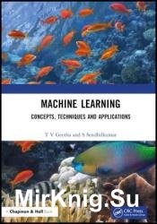 Machine Learning: Concepts, Techniques and Applications