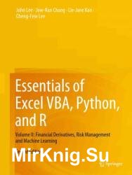 Essentials of Excel VBA, Python, and R: Volume II: Financial Derivatives, Risk Management and Machine Learning, 2nd edition