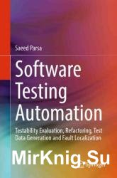 Software Testing Automation: Testability Evaluation, Refactoring, Test Data Generation and Fault Localization