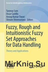 Fuzzy, Rough and Intuitionistic Fuzzy Set Approaches for Data Handling: Theory and Applications