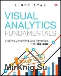 Visual Analytics Fundamentals: Creating Compelling Data Narratives with Tableau (Rough Cuts)