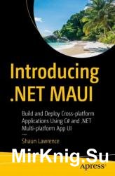 Introducing .NET MAUI: Build and Deploy Cross-platform Applications Using C# and .NET Multi-platform App UI