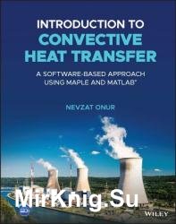 Introduction to Convective Heat Transfer: A Software-Based Approach Using Maple and MATLAB