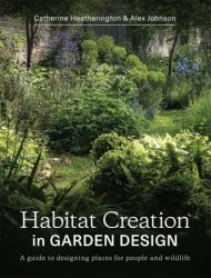 Habitat Creation in Garden Design: A guide to designing places for people and wildlife