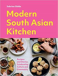 Modern South Asian Kitchen: Recipes And Stories Celebrating Culture And Community