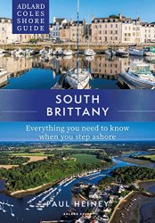 Adlard Coles Shore Guide: South Brittany: Everything you need to know when you step ashore (Adlard Coles Shore Guides)