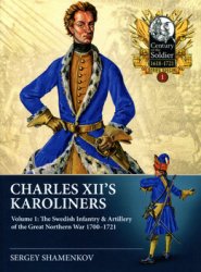 Charles XIIs Karoliners Volume 1: The Swedish Infantry & Artillery of the Great Northern War 1700-1721 (Century of the Soldier 1618-1721 Series Special 1)