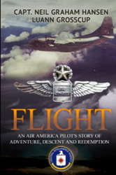 Flight: An Air America Pilots Story of Adventure, Descent and Redemption