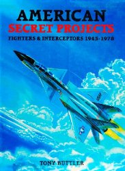 American Secret Projects: Fighters & Interceptors 1945-1978