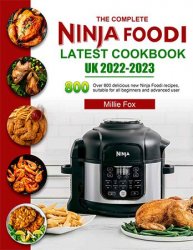 The Complete Ninja Foodi Latest Cookbook UK 2022-2023