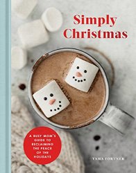 Simply Christmas: A Busy Mom's Guide to Reclaiming the Peace of the Holidays