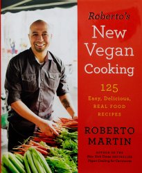 Roberto's New Vegan Cooking: 125 Easy, Delicious, Real Food Recipes