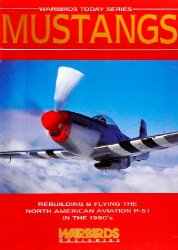 Mustangs: Rebuilding & Flying the North American Aviation P-51 in the 1990's (Warbirds Today No.2)