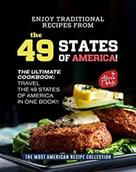 Enjoy Traditional Recipes from the 49 States of America!: The Ultimate Cookbook