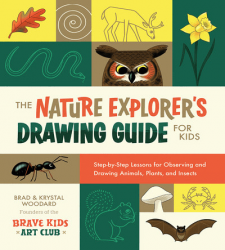 The Nature Explorer's Drawing Guide for Kids: Step-by-step Lessons for Observing and Drawing Animals, Plants