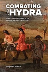 Combating the Hydra: Violence and Resistance in the Habsburg Empire, 15001900