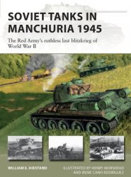 Soviet Tanks in Manchuria 1945: The Red Armys Ruthless last Blitzkrieg of World War II (Osprey New Vanguard 316)