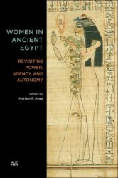 Women in Ancient Egypt: Revisiting Power, Agency, and Autonomy