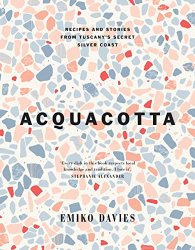 Acquacotta: Recipes and Stories from Tuscany's Secret Silver Coast