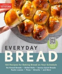 Everyday Bread: 100 Recipes for Baking Bread on Your Schedule