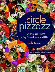 Circle Pizzazz: 12 Vibrant Quilt Projects, Easy Curves - Endless Possibilities