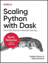 Scaling Python with Dask: From Data Science to Machine Learning (Sixth Early Release)