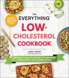 The Everything Low-Cholesterol Cookbook: 200 Heart-Healthy Recipes for Reducing Cholesterol and Losing Weight