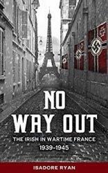 No Way Out: The Irish in Wartime France, 19391945