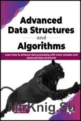 Advanced Data Structures and Algorithms: Learn how to enhance data processing with more complex and advanced data structures