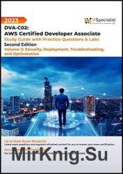 DVA-C02: AWS Certified Developer Associate: Security, Deployment, Troubleshooting and Optimization, Second Edition