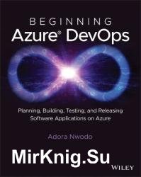 Beginning Azure DevOps : Planning, Building, Testing, and Releasing Software Applications on Azure