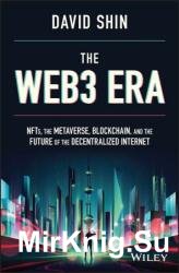 The Web3 Era: NFTs, the Metaverse, Blockchain, and the Future of the Decentralized Internet