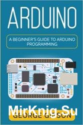 Arduino: A Beginner's Guide to Arduino Programming