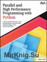 Parallel and High Performance Programming with Python: Unlock parallel and concurrent programming in Python