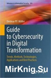 Guide to Cybersecurity in Digital Transformation: Trends, Methods, Technologies, Applications and Best Practices