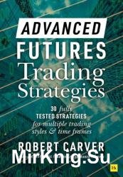 Advanced Futures Trading Strategies: 30 fully tested strategies for multiple trading styles and time frames