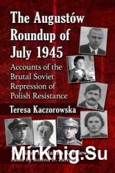 The Augustow Roundup of July 1945: Accounts of the Brutal Soviet Repression of Polish Resistance