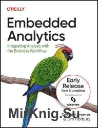 Embedded Analytics: Integrating Analysis with the Business Workflow (Sixth Early Release)