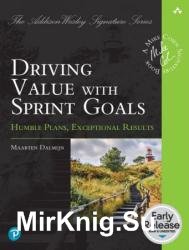 Driving Value with Sprint Goals: Humble Plans, Exceptional Results (Early Release)