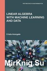 Linear Algebra With Machine Learning and Data