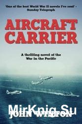 Aircraft Carrier: A thrilling novel of the War in the Pacific