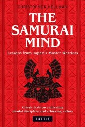 The Samurai Mind: Lessons from Japan's Master Warriors