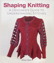 Shaping Knitting: A Designers Guide to Understanding Stitches