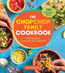 The ChopChop Family Cookbook: Real Food to Cook and Eat Together