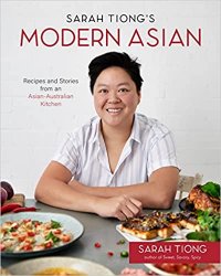 Sarah Tiong's Modern Asian: Recipes and Stories from an Asian-Australian Kitchen