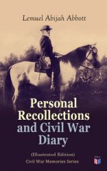 Personal Recollections and Civil War Diary: Civil War Memories Series, Illustrated Edition