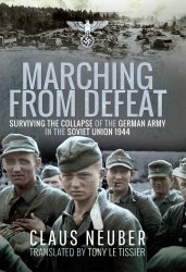 Marching from Defeat: Surviving the Collapse of the German Army in the Soviet Union, 1944