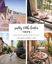 Pretty Little London: Trips: A Curated Guide to Instagrammable Weekend Escapes From the City